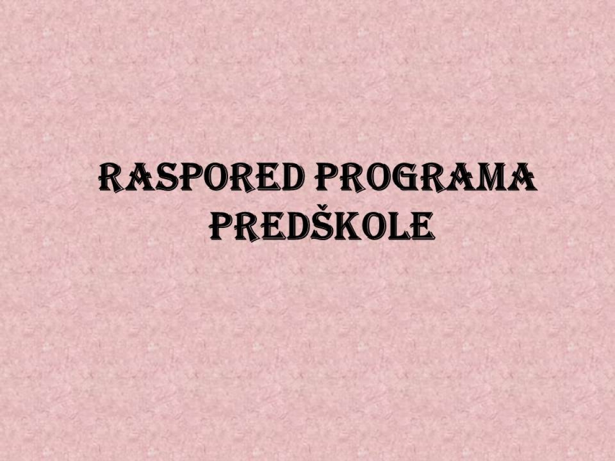 RASPORED PROGRAMA PREDŠKOLE